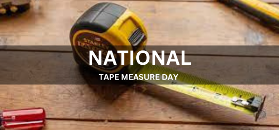 NATIONAL TAPE MEASURE DAY  [राष्ट्रीय टेप माप दिवस]